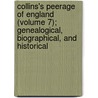 Collins's Peerage Of England (Volume 7); Genealogical, Biographical, And Historical by Arthur Collins