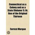 Connecticut As A Colony And As A State (Volume 1); Or, One Of The Original Thirteen