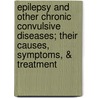 Epilepsy And Other Chronic Convulsive Diseases; Their Causes, Symptoms, & Treatment door William Richard Gowers