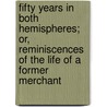 Fifty Years In Both Hemispheres; Or, Reminiscences Of The Life Of A Former Merchant door Vincent Nolte