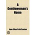 Gentlewoman's Home; The Whole Art Of Building, Furnishing, And Beautifying The Home