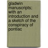 Gladwin Manuscripts; With An Introduction And A Sketch Of The Conspiracy Of Pontiac door Henry Gladwin