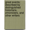 Great Events; Described By Distinguished Historians, Chroniclers, And Other Writers door Lld Francis Lieber