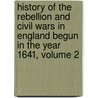 History Of The Rebellion And Civil Wars In England Begun In The Year 1641, Volume 2 door William Dunn Macray