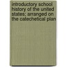 Introductory School History Of The United States; Arranged On The Catechetical Plan door John Jacob Anderson