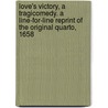 Love's Victory, A Tragicomedy. A Line-For-Line Reprint Of The Original Quarto, 1658 by William Chamberlayne
