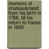 Memoirs Of Chateaubriand; From His Birth In 1768, Till His Return To France In 1800