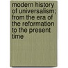 Modern History Of Universalism; From The Era Of The Reformation To The Present Time by Thomas Whittemore