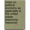 Notes On Political Economy As Applicable To The United States [Electronic Resource] door Nathaniel A. Ware