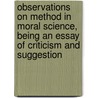 Observations On Method In Moral Science, Being An Essay Of Criticism And Suggestion door William Mitchell Bowack