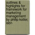 Outlines & Highlights For Framework For Marketing Management By Philip Kotler, Isbn