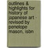 Outlines & Highlights For History Of Japanese Art - Revised By Penelope Mason, Isbn