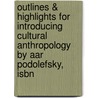 Outlines & Highlights For Introducing Cultural Anthropology By Aar Podolefsky, Isbn door Cram101 Textbook Reviews