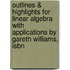 Outlines & Highlights For Linear Algebra With Applications By Gareth Williams, Isbn