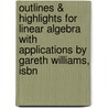 Outlines & Highlights For Linear Algebra With Applications By Gareth Williams, Isbn door Cram101 Textbook Reviews