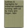 Outlines & Highlights For Maternal-Newborn Nursing -With Cd By Mary Ann Hogan, Isbn door Cram101 Textbook Reviews
