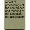 Report Of Proceedings Of The Conference And Meeting Of The Canadian Bar Association door Canadian Bar Association