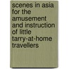Scenes In Asia For The Amusement And Instruction Of Little Tarry-At-Home Travellers door Isaac Taylor