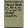 Social Cognition Through Drama and Literature for People with Learning Disabilities door Nicola Grove