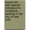 Social Evil - With Special Reference To Conditions Existing In The City Of New York door Various.