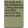 The Bride And The Bridegroom - Being Sonnets And Other Verse For The Church's Year. door John Cowden-Cole