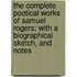 The Complete Poetical Works Of Samuel Rogers; With A Biographical Sketch, And Notes