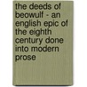 The Deeds Of Beowulf - An English Epic Of The Eighth Century Done Into Modern Prose door John Earle