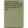 The Eton Portrait Gallery; Consisting Of Short Memoirs Of The More Eminent Eton Men door Barrister of the Inner Temple