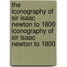 The Iconography of Sir Isaac Newton to 1800 Iconography of Sir Isaac Newton to 1800 door W. Milo Keynes