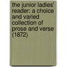 The Junior Ladies' Reader: A Choice And Varied Collection Of Prose And Verse (1872) by John William Stanhope Hows