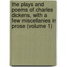 The Plays And Poems Of Charles Dickens, With A Few Miscellanies In Prose (Volume 1) door Charles Dickens
