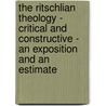 The Ritschlian Theology - Critical And Constructive - An Exposition And An Estimate door Alfred Ernest Garvie