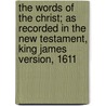 The Words Of The Christ; As Recorded In The New Testament, King James Version, 1611 door Samuel Henry Bishop
