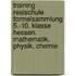 Training Realschule Formelsammlung 5.-10. Klasse Hessen. Mathematik, Physik, Chemie