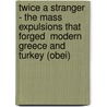 Twice A Stranger - The Mass Expulsions That Forged  Modern Greece And Turkey (obei) door Bruce Clark