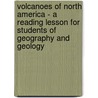Volcanoes Of North America - A Reading Lesson For Students Of Geography And Geology door Israel C. Russell