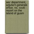 War Department, Adjutant-generals Office, No. Xxviii - Report On The Island Of Guam