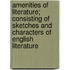 Amenities Of Literature; Consisting Of Sketches And Characters Of English Literature