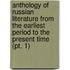 Anthology Of Russian Literature From The Earliest Period To The Present Time (Pt. 1)