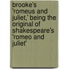 Brooke's 'Romeus And Juliet,' Being The Original Of Shakespeare's 'Romeo And Juliet' by Arthur Brooke
