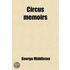 Circus Memoirs; Reminiscences Of George Middleton As Told To And Written By His Wife