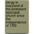 Clergy In Maryland Of The Protestant Episcopal Church Since The Independence Of 1783