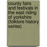 County Fairs And Festivals In The East Riding Of Yorkshire (Folklore History Series) door Mrs. Gutch