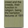 Creed And The Creeds, Their Function In Religion, Being The Bampton Lectures Of 1911 door John Huntley Skrine