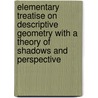 Elementary Treatise On Descriptive Geometry With A Theory Of Shadows And Perspective door John Fry Heather