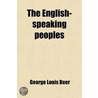 English-Speaking Peoples; Their Future Relations And Joint International Obligations door George Louis Beer