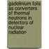 Gadolinium Foils As Converters Of Thermal Neutrons In Detectors Of Nuclear Radiation