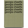 Georgia O'Keeffe Georgia O'Keeffe Georgia O'Keeffe Georgia O'Keeffe Georgia O'Keeffe by Georgia O'Keeffe