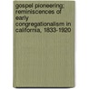 Gospel Pioneering; Reminiscences Of Early Congregationalism In California, 1833-1920 door William Chauncey Pond