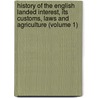 History Of The English Landed Interest, Its Customs, Laws And Agriculture (Volume 1) by Russell Montague Garnier
